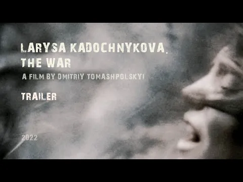 trailer  “Larysa Kadochnikova. The War”