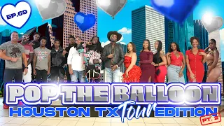 POP THE BALLOON OR FIND LOVE HOUSTON TEXAS EDITION EP 69