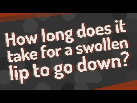 Download MP3 How long does it take for a swollen lip to go down?