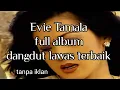 Lagu EVIE TAMALA full album dangdut lawas tanpa iklan #evietamala