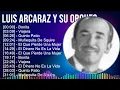 Luis Arcaraz y Su Orquesta 2024 MIX Las Mejores Canciones - Bonita, Viajera, Quinto Patio, Muñeq...