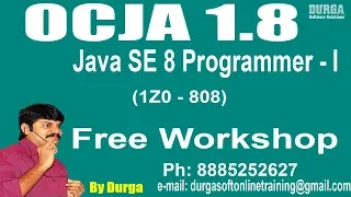 OCJA 1 8 Java SE 8 Programmer I 1Z0 - 808 Workshop by Durga sir On 14-07-2018