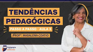 Aula 3: Tendências Pedagógicas passo a passo com a Profª Madalena Coatio | Pedagogia para Concurso