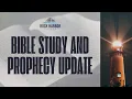 Bible Study and Prophecy Update
