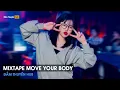 MIXTAPE 2025 - MOVE YOUR BODY REMIX TIKTOK - SET NHẠC VINAHOUE BASS CỰC CĂNG