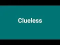 Clueless Meaning and Pronunciation
