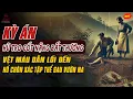 Download Lagu 🚨Kỳ Án Trung Quốc Mới: HŨ TRO CỐT NẶNG BẤT THƯỜNG Vệt Máu Dẫn Lối Đến Hố Chôn Tập Thể Sau Vườn Na