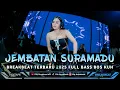 Download Lagu DJ SEPANJANG JEMBATAN SURAMADU BREAKBEAT TERBARU 2025 FULL BASS