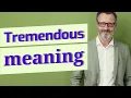 Tremendous Meaning of tremendous