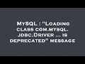 MySQL Loading class com mysql jdbc Driver is deprecated message