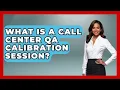 What Is A Call Center QA Calibration Session - Call Center Pro Strategies