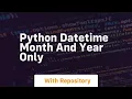 python datetime month and year only