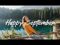Download Lagu Happy September 🍂 Morning Playlist For Positive Energy \u0026 Motivation | Best Indie Pop Folk \u0026 Acoustic