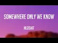 Somewhere Only We Know - hloshit (Lyric Video) 🪲