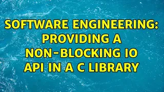 Software Engineering Providing a non-blocking IO API in a C library 3 Solutions