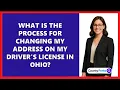 What Is the Process for Changing My Address on My Driver s License in Ohio