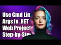 How to Use Command Line Arguments in NET Core Web Projects A Step-by-Step Guide