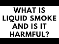 IS LIQUID SMOKE HARMFUL TO MY HEALTH