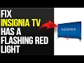 How To Fix Insignia TV Has A Flashing Red Light Troubleshoot Insignia TV Has A Flashing Red Light