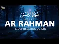 Lagu Surah Ar-Rahman ┇ Beautiful \u0026 Relaxing Recitation ┇ سورة الرحمن | Sleep with Quran