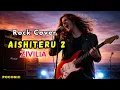 Lagu Aishiteru 2 - ZIVILIA ( COVER ROCK) 