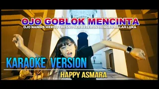 Download Karaoke Ojo Goblok Mencinta -  Happy Asmara | Karaoke Lirik Berjalan | Goblok Mencinta Safira Inema MP3