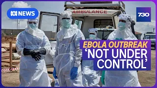 DRC's uncontrolled Ebola outbreak in danger of spreading to major cities | 7.30