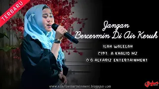 Download Jangan Bercermin Di Air Keruh  ||  Ilah Walelah  ||  Cipt. A Khaliq MZ  || O.G Alfariz Entertainment MP3