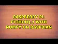 Raspberry Pi Python3 7 with Numpy on Raspbian 3 Solutions
