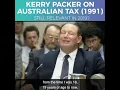 Kerry Packer on Legislation and Tax in Australia 1991 - What s Changed Since Then