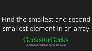 Find the smallest and second smallest elements in an array GeeksforGeeks