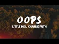 Lagu Little Mix - Oops ft. Charlie Puth (Lyrics)