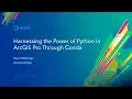 Harnessing the Power of Python in ArcGIS using Conda