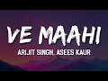 Download Lagu Arijit Singh, Asees Kaur - Ve Maahi (Lyrics) 🎶 | sachiyan mohabbatan ve mahi kithe hor nahi milna 💭🎤
