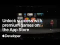 Unlock success with premium games on the App Store Meet with Apple