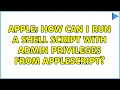 Apple How can I run a shell script with admin privileges from Applescript