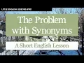 The Problem with Synonyms - Little English Lesson