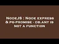 NodeJS Node express pg-promise - db any is not a function