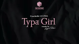BLACKPINK TYPA GIRL AUDIO Coachella Ver 2023 Remake By KEYRI PHAN 