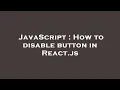 JavaScript How to disable button in React js