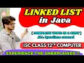 LINKED LIST in java complete explanation ISC class 12 COMPUTER 2025-2026