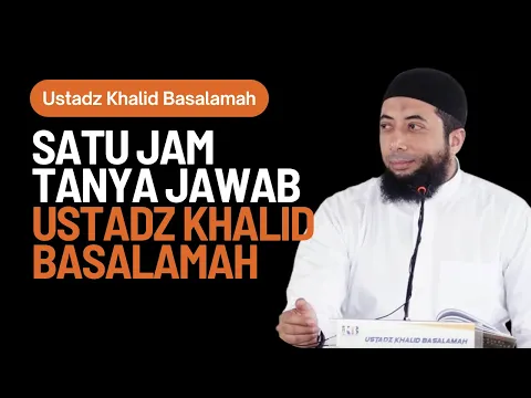 Download MP3 Satu Jam Tanya Jawab Ustadz Khalid Basalamah