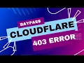 Scrape Websites with 403 Errors and bypass cloudflare