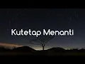 Nikita Willy - Kutetap Menanti (Lirik)