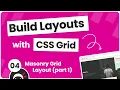 Build Layouts with CSS Grid - Masonry Style Layout part 1