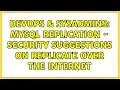 DevOps SysAdmins MYSQL replication - Security suggestions on replicate over the internet