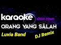 Download Lagu ORANG YANG SALAH KARAOKE DJ REMIX / LUVIA BAND nada COWO #wagischanel