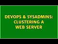 DevOps SysAdmins Clustering a web server 3 Solutions