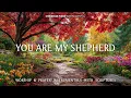 Download Lagu You Are My Shepherd : Instrumental Worship, Prayer Music With Scriptures \u0026 Autumn / Christian Piano