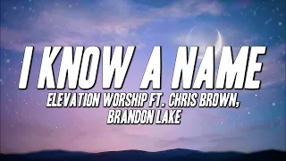 Elevation Worship - I Know A Name ft. Chris Brown, Brandon Lake (Lyrics)